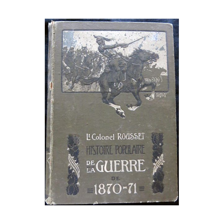 Histoire populaire de la guerre de 1870-1871 (1° volume) du LCL L. Rousset Librairie illustrée Jules Tallandier Editeur