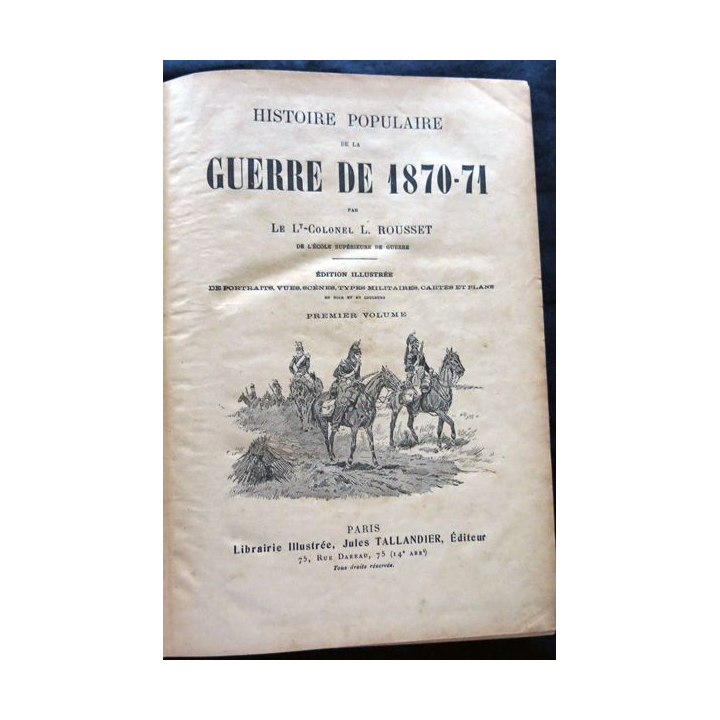 Histoire populaire de la guerre de 1870-1871 (1° volume) du LCL L. Rousset Librairie illustrée Jules Tallandier Editeur