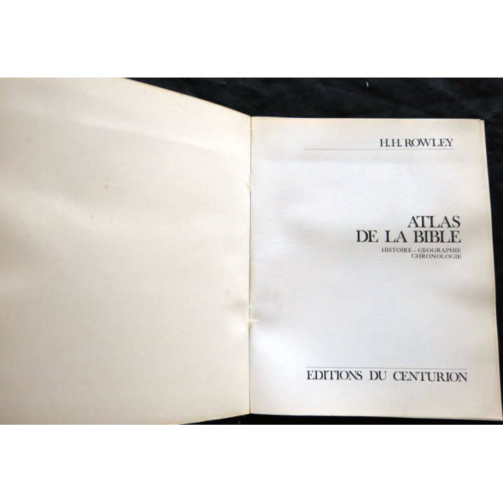 Atlas de la Bible - histoire, Géographie et Chronologie de H.H. Rowley aux éditions du Centurion