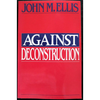 Againts deconstruction de John M. Ellis aux éditions Princeton University Press