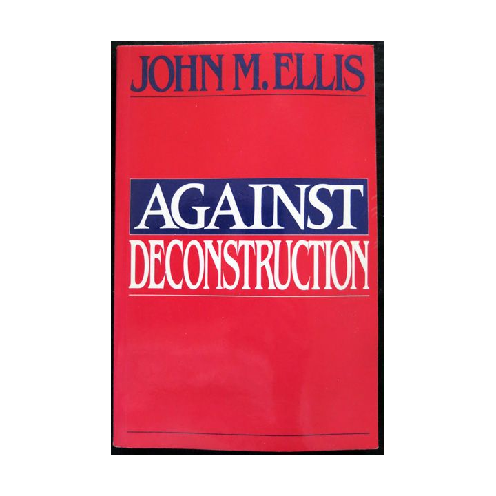 Againts deconstruction de John M. Ellis aux éditions Princeton University Press