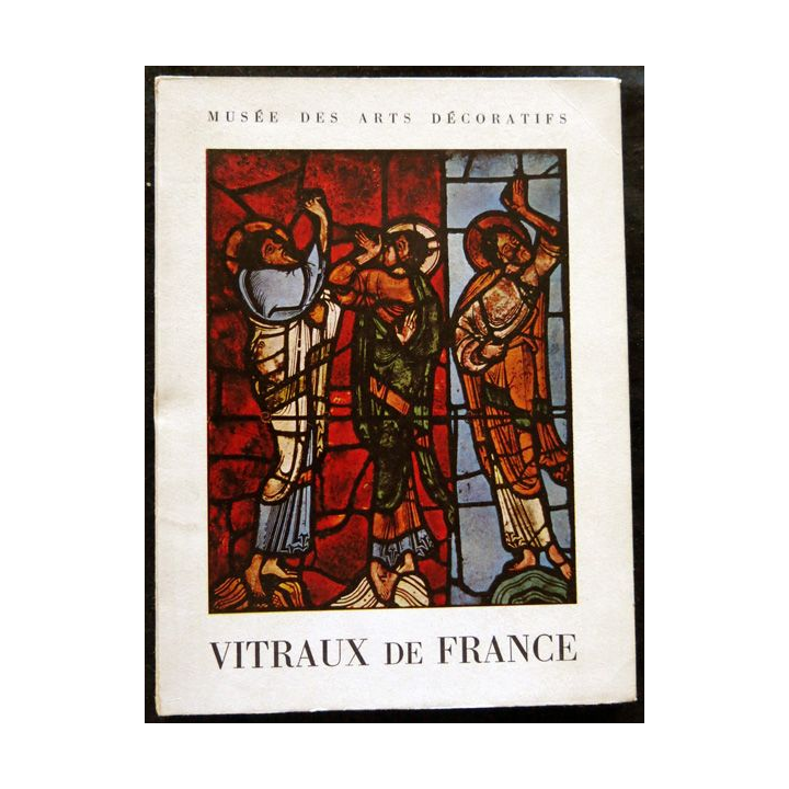 Vitraux de France du XI° au XVI° siècle (1953) aux éditions  Musée des Arts Décoratifs