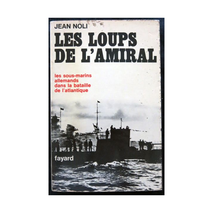 Les loups de l'Amiral de Jean Noli aux éditions Fayard