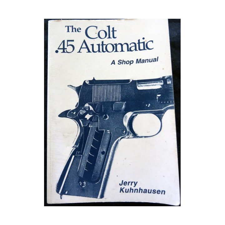 The colt 45 Automatic A Shop Manual (Anglais) de Jerry Kuhnhausen aux éditions VSP