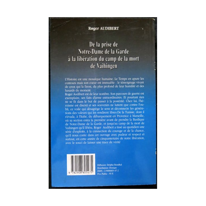 De la prise de Notre Dame de la Garde à la libération du camp de la mort de Vaihingen de Roger Audibert