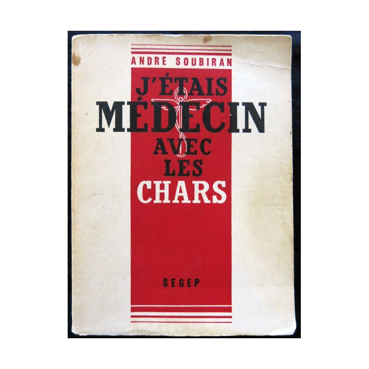 J'étais médecin avec les chars de André Soubiran éditions SEGEP