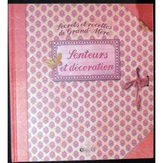 Secrets et recettes de Grand Mère : Senteurs et décoration
