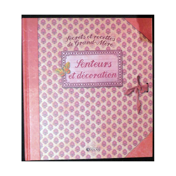 Secrets et recettes de Grand Mère : Senteurs et décoration