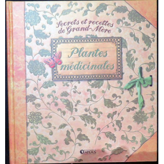 Secrets et recettes de Grand Mère : Plantes médicinales éditions Atlas