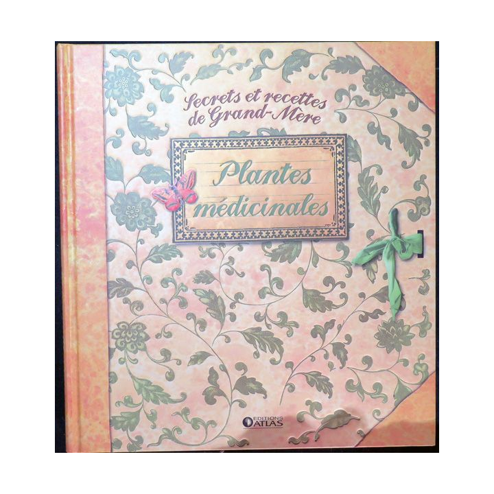 Secrets et recettes de Grand Mère : Plantes médicinales éditions Atlas