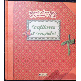 Secrets et recettes de Grand Mère : Confitures et Compotes éditions Atlas