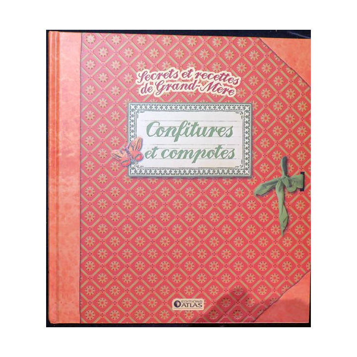 Secrets et recettes de Grand Mère : Confitures et Compotes éditions Atlas