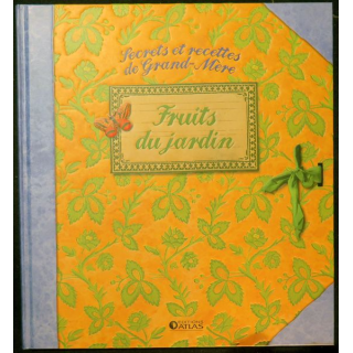 Secrets et recettes de Grand Mère : Fruits du jardin éditions Atlas