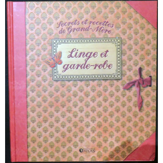 Secrets et recettes de Grand Mère : Linge et garde-robe éditions Atlas