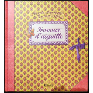 Secrets et recettes de Grand Mère : Travaux d'aiguille éditions Atlas