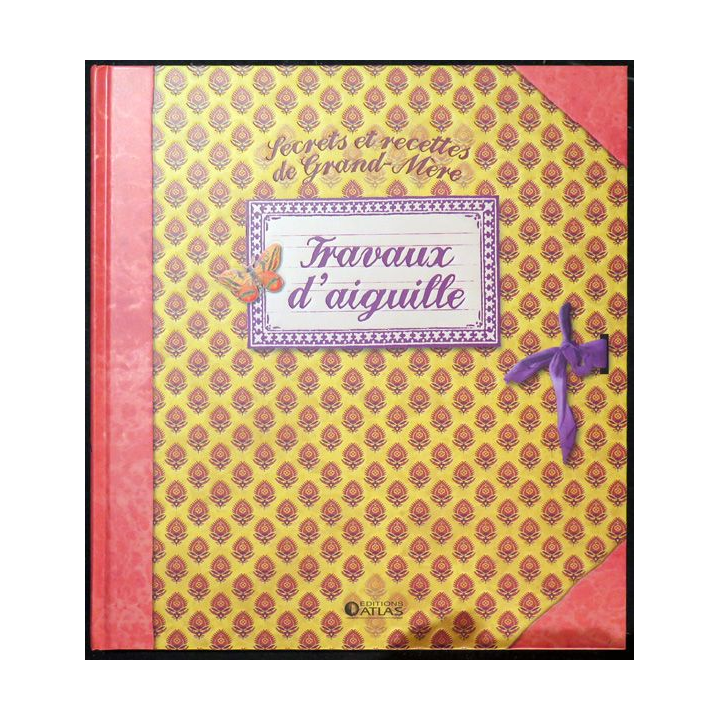 Secrets et recettes de Grand Mère : Travaux d'aiguille éditions Atlas