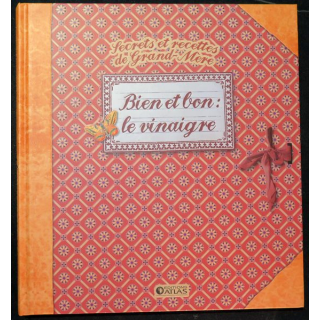 Secrets et recttes de Grand Mère : Bien et bon le vinaigre Editions Atlas