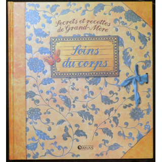 Secrets et recettes de Grand Mère : Soins du Corps Editions Atlas