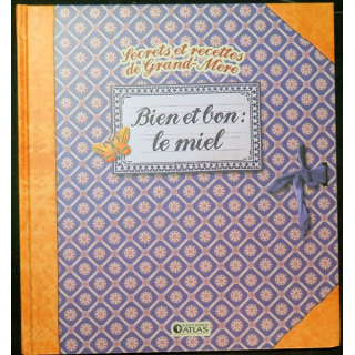 Secrets et recettes de Grand Mère : Bien et bon le miel Editions Atlas