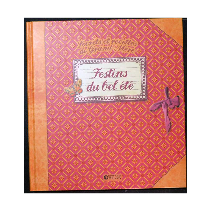Secrets et recettes de Grand Mère : Festins du Bel été Editions Atlas