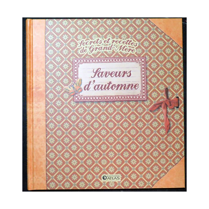 Secrets et recettes de Grand Mère : Saveurs d'Automne Editions Atlas