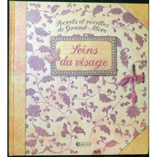 Secrets et recettes de Grand Mère : Soins du visage Editions Atlas