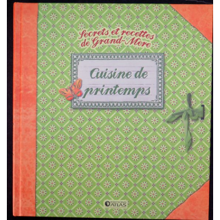 Secrets et recettes de Grand Mère : Cuisine de Printemps Editions Atlas