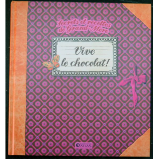 Secrets et recettes de Grand Mère : Vive le chocolat Editions Atlas