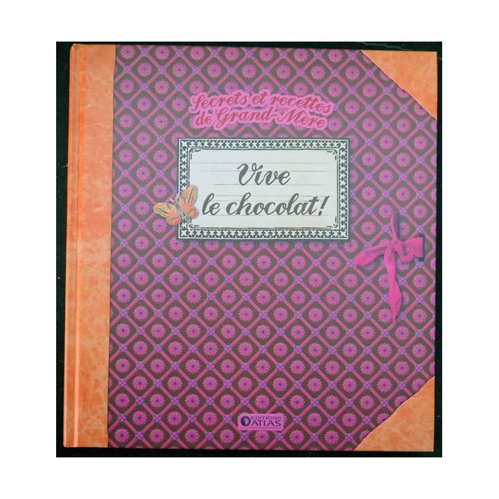 Secrets et recettes de Grand Mère : Vive le chocolat Editions Atlas