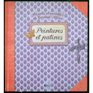 Secrets et recettes de Grand Mère : Peintures et patines Editions Atlas