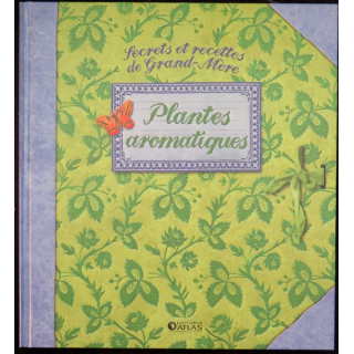 Secrets et recettes de Grand Mère : Plantes aromatiques Editions Atlas