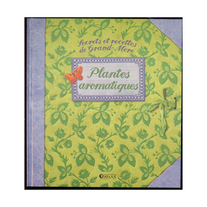 Secrets et recettes de Grand Mère : Plantes aromatiques Editions Atlas