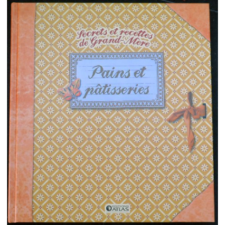 Secrets et recettes de Grand Mère : Pains et patisseries Editions Atlas