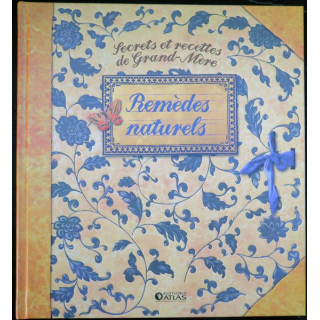Secrets et recettes de Grand Mère : Remèdes naturels Editions Atlas