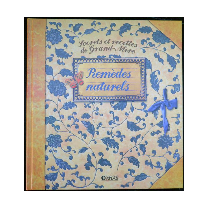 Secrets et recettes de Grand Mère : Remèdes naturels Editions Atlas