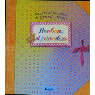 Secrets et recettes de Grand Mère : Bonbons et friandises Editions Atlas