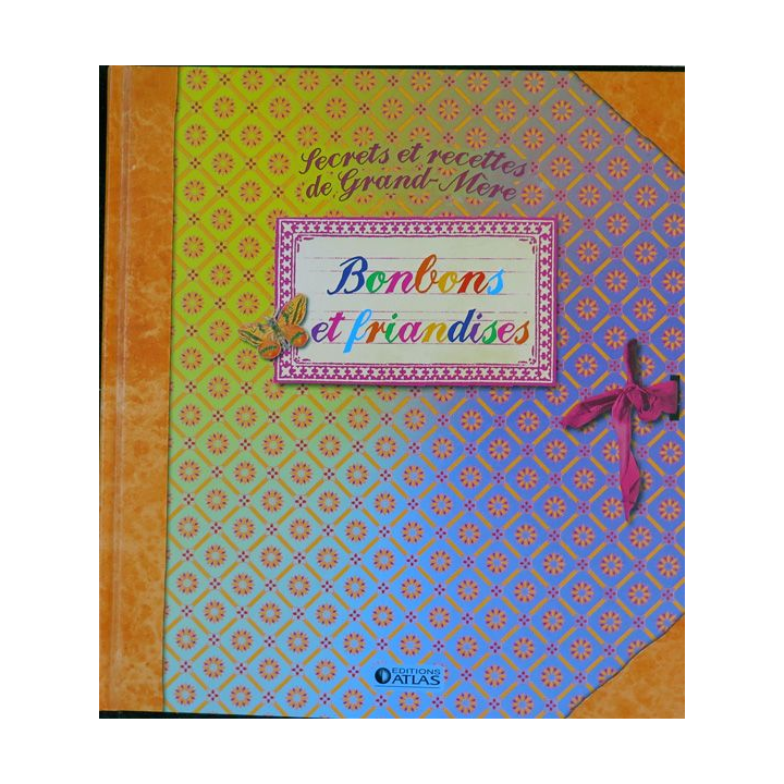 Secrets et recettes de Grand Mère : Bonbons et friandises Editions Atlas