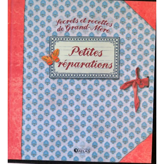 Secrets et recettes de Grand Mère : Petites réparations Editions Atlas