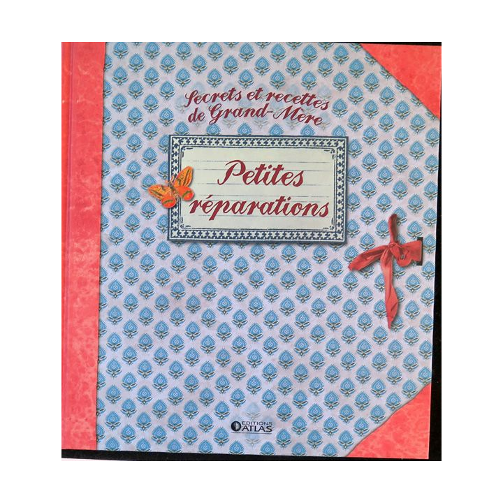 Secrets et recettes de Grand Mère : Petites réparations Editions Atlas