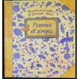 Secrets et recettes de Grand Mère : Tisanes et sirops Editions Atlas