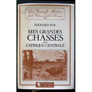 Mes grandes chasses dans l'Afrique centrale de Edouard Foa aux éditions Pygmalion - Gérard Watelet