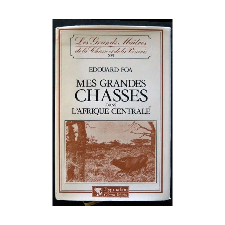 Mes grandes chasses dans l'Afrique centrale de Edouard Foa aux éditions Pygmalion - Gérard Watelet