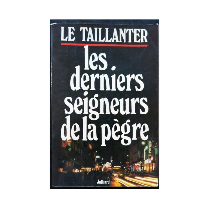 Les derniers rois de la pègre de Roger Le Taillandier aux éditions Julliard
