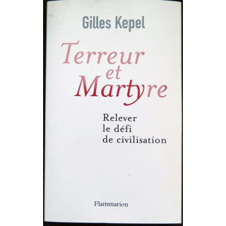 terreur et Martyre Relever le défi de civilisation de Gilles kepel chez Flammarion