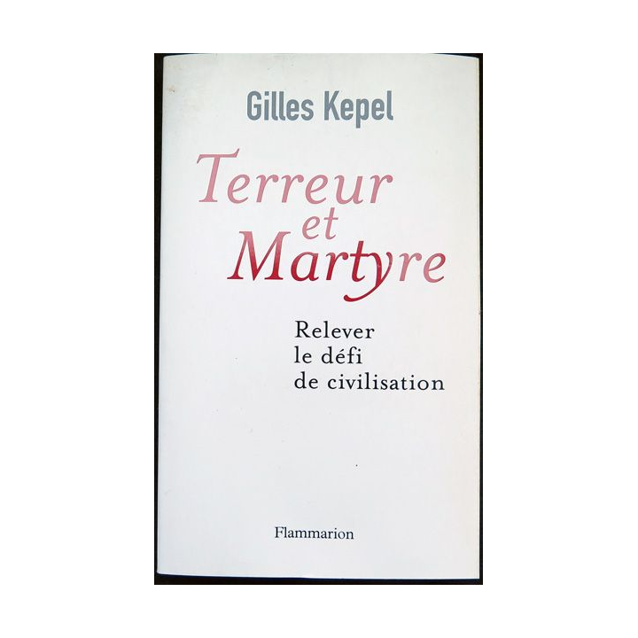 terreur et Martyre Relever le défi de civilisation de Gilles kepel chez Flammarion