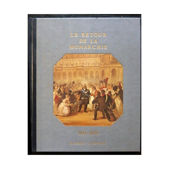 Histoire de la France des français au jour le jour 1814-1830 de André Castelot - Alain Decaux aux éditions Robert Laffont