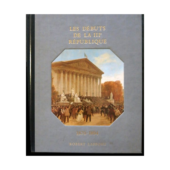 Histoire de la France des français au jour le jour 1870-1894 de André Castelot - Alain Decaux aux éditions Robert Laffont