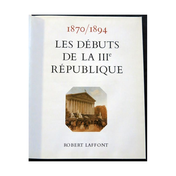 Histoire de la France des français au jour le jour 1870-1894 de André Castelot - Alain Decaux aux éditions Robert Laffont