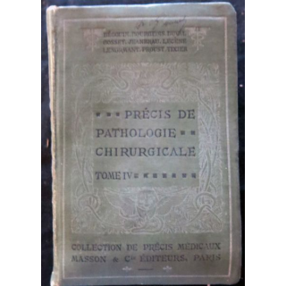 Précis de Pathologie chirurgicale Tome IV par P. Begouin - R. Proust - L. Tixier - E. Jeanbrau chez Masson & Cie Editeur 1924