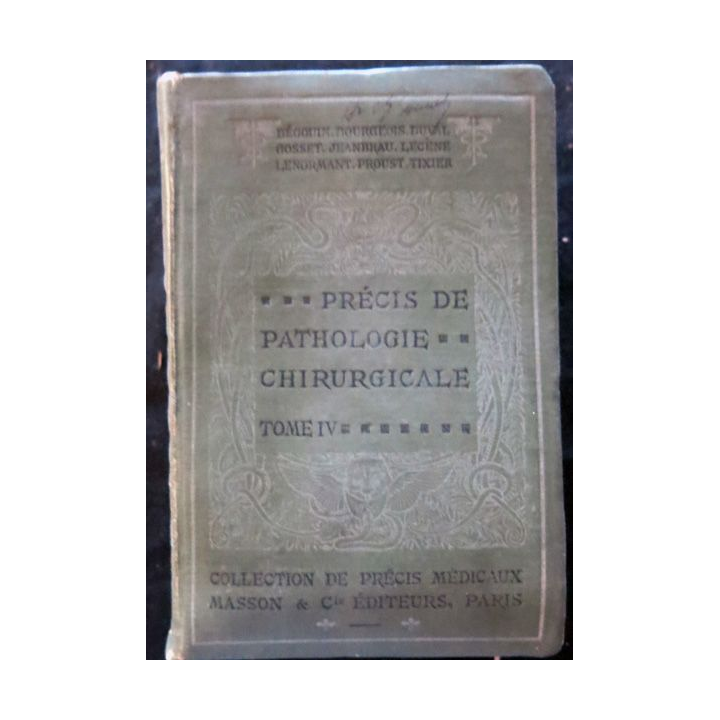 Précis de Pathologie chirurgicale Tome IV par P. Begouin - R. Proust - L. Tixier - E. Jeanbrau chez Masson & Cie Editeur 1924